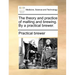 The Theory and Practice of Malting and Brewing. by a Practical Brewer.