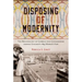 Disposing of Modernity: The Archaeology of Garbage and Consumerism during Chicago's 1893 World's Fair
