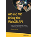 AR and VR Using the Webxr API: Learn to Create Immersive Content with Webgl, Three.Js, and A-Frame