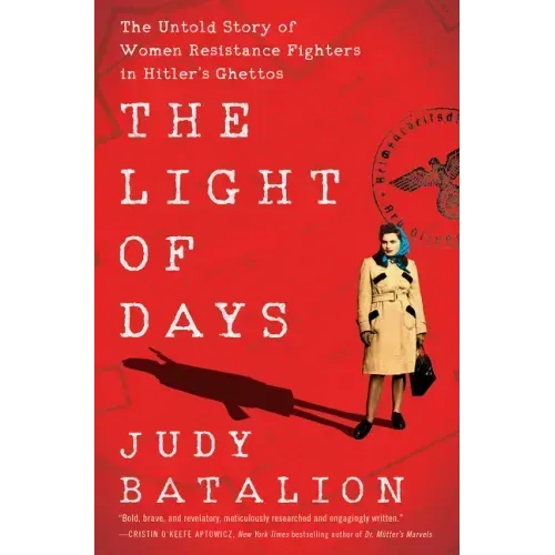 The Light of Days: The Untold Story of Women Resistance Fighters in Hitler's Ghettos