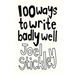 100 Ways to Write Badly Well