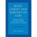 Jesus, Christ and Servant of God: Meditations on the Gospel Accordiong to John