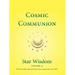 Cosmic Communion: Star Wisdom, Vol 4: With Monthly Ephemerides and Commentary for 2022