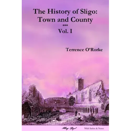 The History of Sligo: Town and County - Vol. I