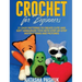 Crochet for Beginners: 21 Easy Patterns to Create Cute and Soft Amigurumi Toys with Step-by-Step Instructions and Pictures