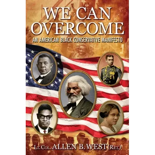 We Can Overcome: An American Black Conservative Manifesto