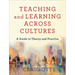 Teaching and Learning Across Cultures: A Guide to Theory and Practice