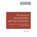 The Decay of International Law: A Reappraisal of the Limits of Legal Imagination in International Affairs, with a New Introduction