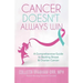 Cancer Doesn't Always Win: A Comprehensive Guide to Beating Breast & Ovarian Cancer