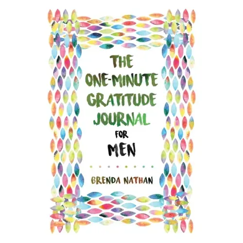 The One-Minute Gratitude Journal for Men: Simple Journal to Increase Gratitude and Happiness