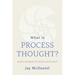 What Is Process Thought?