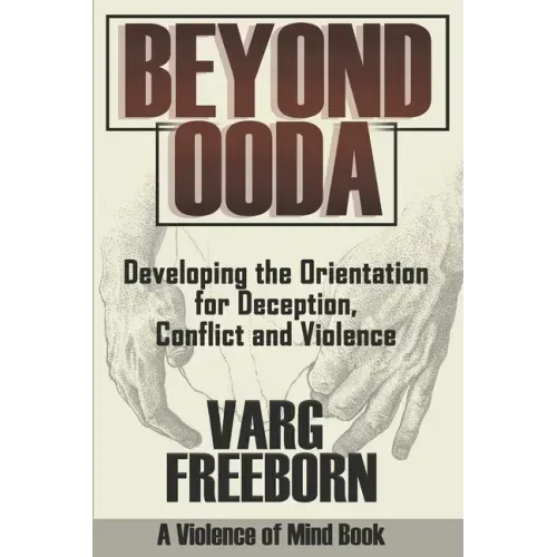 Beyond OODA: Developing the Orientation for Deception, Conflict and Violence