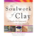Soulwork of Clay: A Hands-On Approach to Spirituality