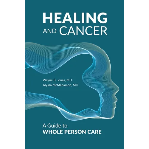 Healing and Cancer: A Guide to Whole Person Care