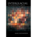 Interglacial: New and Selected Poems & Aphorisms