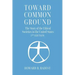 Toward Common Ground - The Story of the Ethical Societies in the United States