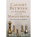 Caught Between the Gospel and the Magisterium: When Sheep Have to Shepherd