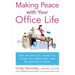 Making Peace with Your Office Life: End the Battles, Shake the Blues, Get Organized, and Be Happier at Work