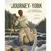 The Journey of York: The Unsung Hero of the Lewis and Clark Expedition