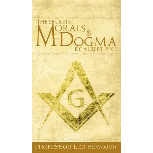 The Secrets of Morals and Dogma by Albert Pike