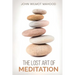 The Lost Art of Meditation