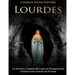 Lourdes: La Historia y Legado del Lugar de Peregrinación Cristiano más Famoso de Francia