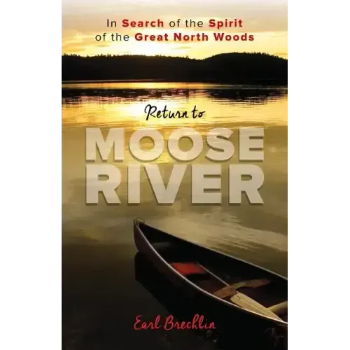 Return to Moose River: In Search of the Spirit of the Great North Woods