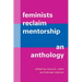 Feminists Reclaim Mentorship: An Anthology