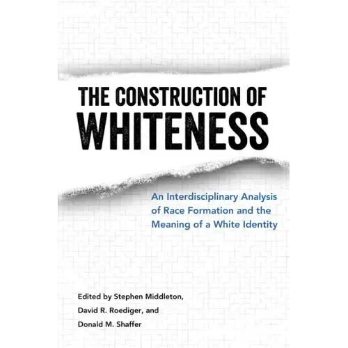 The Construction of Whiteness: An Interdisciplinary Analysis of Race Formation and the Meaning of a White Identity