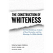 The Construction of Whiteness: An Interdisciplinary Analysis of Race Formation and the Meaning of a White Identity