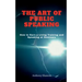 The Art of Public Speaking: How to Earn a Living Training and Speaking at Seminars