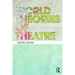 World Theories of Theatre