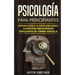 Psicología para principiantes: Introducción a la psicología básica - 25 efectos psicológicos explicados de forma sencilla