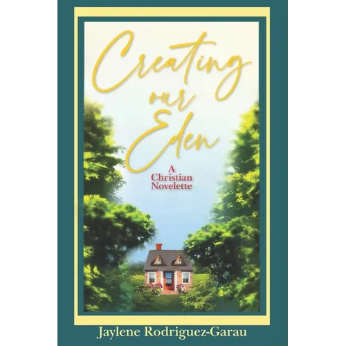 Creating Our Eden: A Christian Novelette