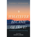 Whatever Became of Love?: An Invitation to Rethink Everything