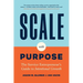 Scale with Purpose: The Service Entrepreneur's Guide to Intentional Growth