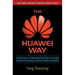 The Huawei Way: Lessons from an International Tech Giant on Driving Growth by Focusing on Never-Ending Innovation