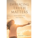 Embracing Truth Matters: don't settle for half-truth