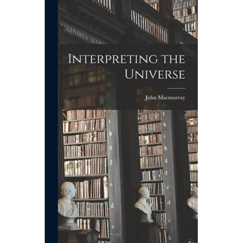 Interpreting the Universe