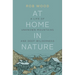 At Home in Nature: A Life of Unknown Mountains and Deep Wilderness