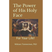 The Power of His Holy Face: For Your Life!