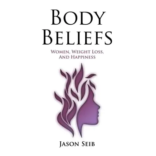 Body Beliefs - Women, Weight Loss, And Happiness