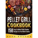 Pellet Grill Cookbook: 150 Easy-to-Make Pellet Smoker Recipes for the Whole Family