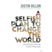 A Selfish Plan to Change the World: Finding Big Purpose in Big Problems