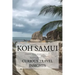 Koh Samui: INFORMED TRAVEL beyond HOTELS and FLIGHTS GUIDE