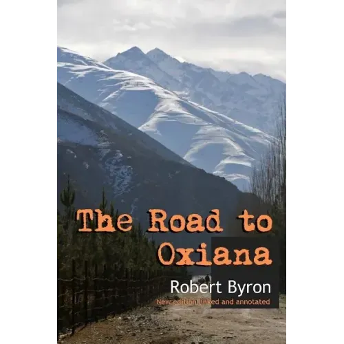 The Road to Oxiana: New linked and annotated edition