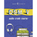 DSM v Audio Crash Course: Complete Review of the Diagnostic and Statistical Manual of Mental Disorders, 5th Edition (DSM-5)