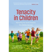 Tenacity in Children: Nurturing the Seven Instincts for Lifetime Success