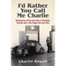 I'd rather you call me Charlie: Reminiscences filled with twists of devilment, devotion and a little danger here and there