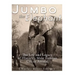 Jumbo the Elephant: The Life and Legacy of History's Most Famous Circus Animal